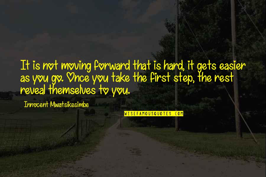 Bohnstedt Bradley Quotes By Innocent Mwatsikesimbe: It is not moving forward that is hard,