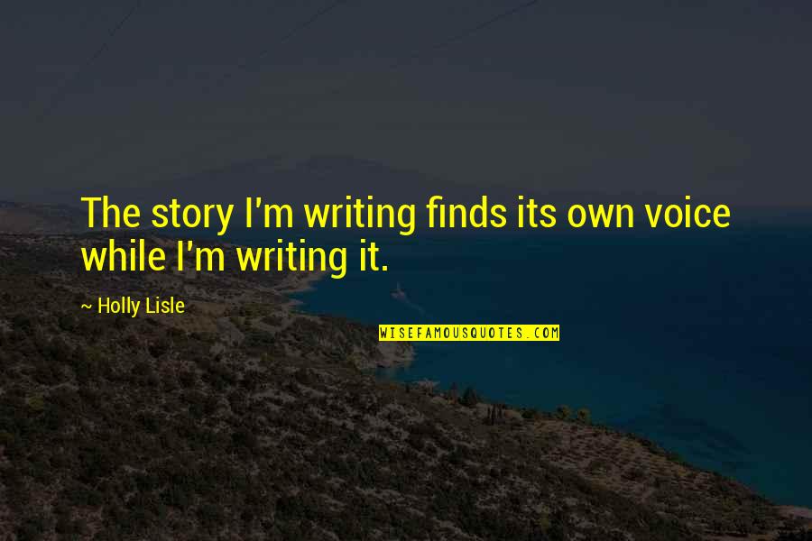 Bohnstedt Gymnasium Quotes By Holly Lisle: The story I'm writing finds its own voice
