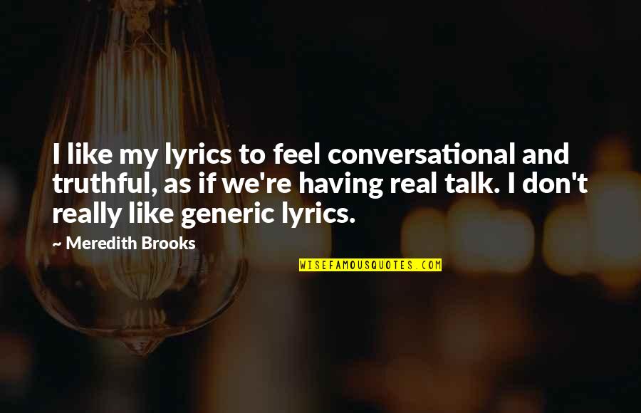 Boho Baby Quotes By Meredith Brooks: I like my lyrics to feel conversational and Boho Baby Quotes By Meredith Brooks: I like my lyrics to feel conversational and
