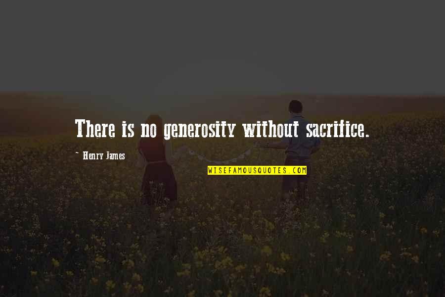 Boho Birthday Quotes By Henry James: There is no generosity without sacrifice.