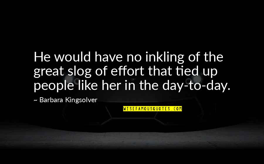 Boho Fashion Quotes By Barbara Kingsolver: He would have no inkling of the great