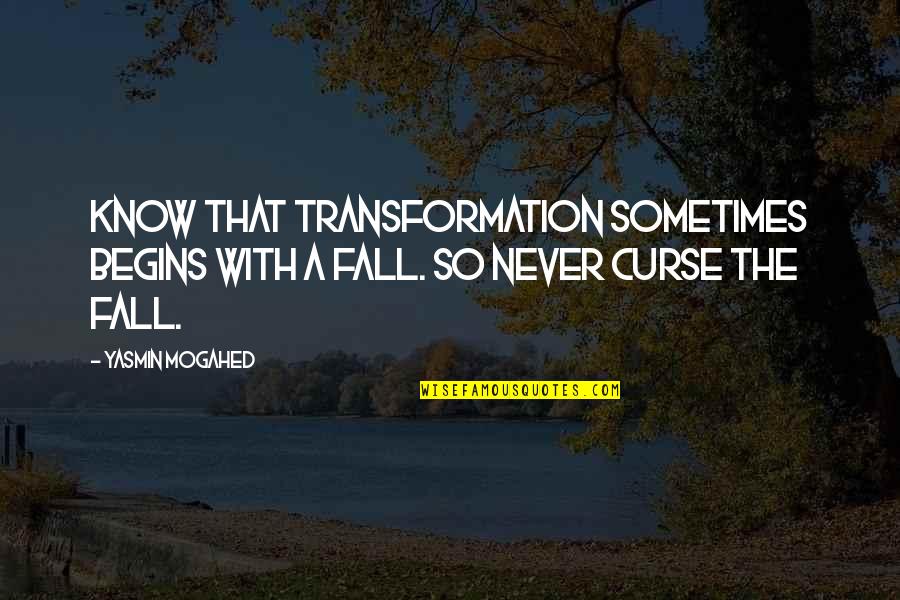 Boho Inspirational Quotes By Yasmin Mogahed: Know that transformation sometimes begins with a fall.