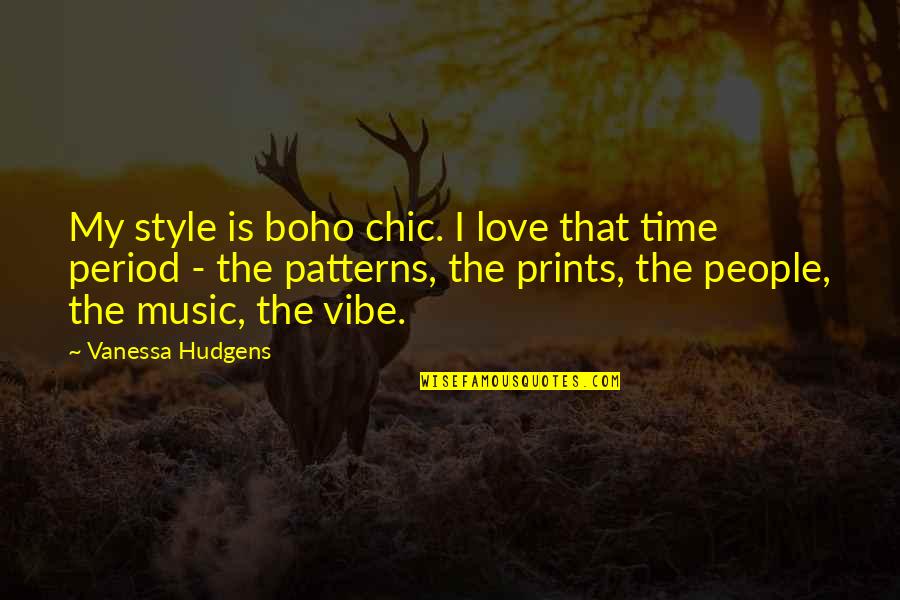 Boho Quotes By Vanessa Hudgens: My style is boho chic. I love that