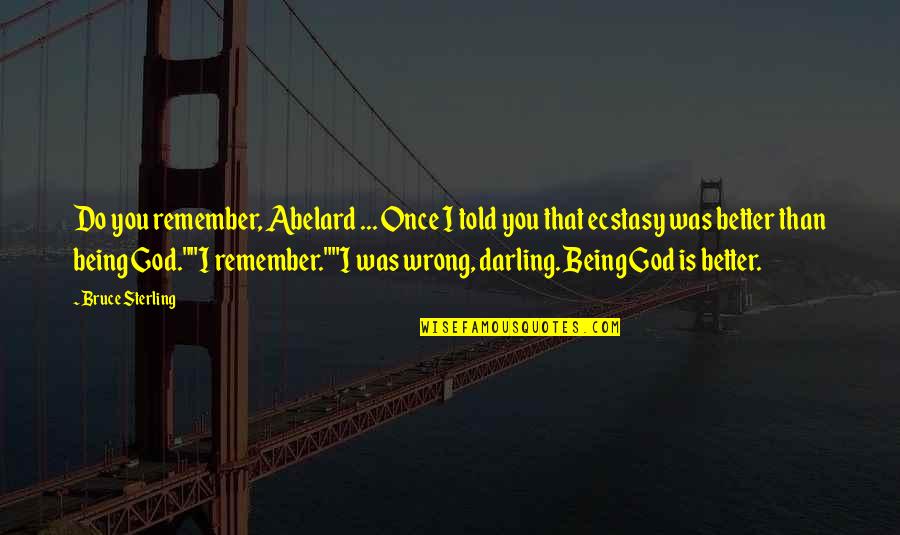 Bohol Quotes By Bruce Sterling: Do you remember, Abelard ... Once I told