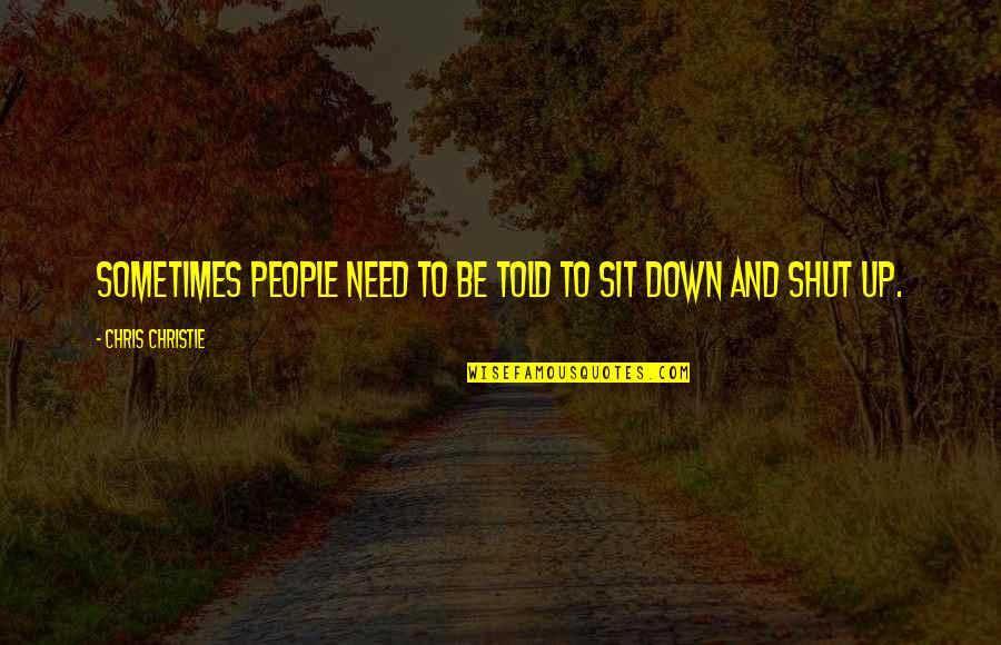 Bohong Adalah Quotes By Chris Christie: Sometimes people need to be told to sit