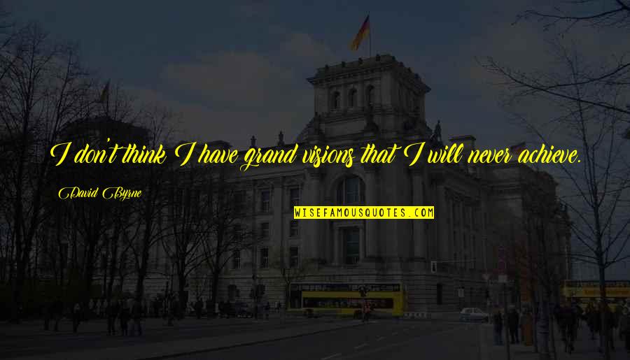 Bohong Adalah Quotes By David Byrne: I don't think I have grand visions that