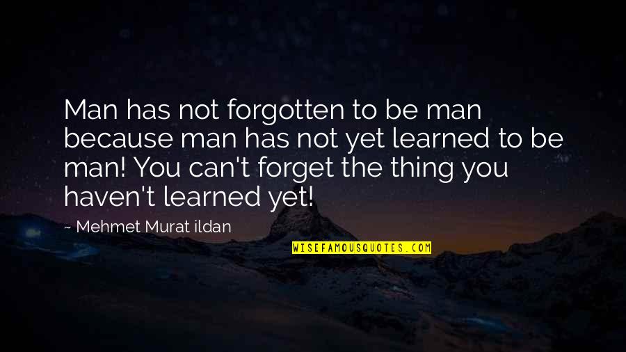Bohong Adalah Quotes By Mehmet Murat Ildan: Man has not forgotten to be man because