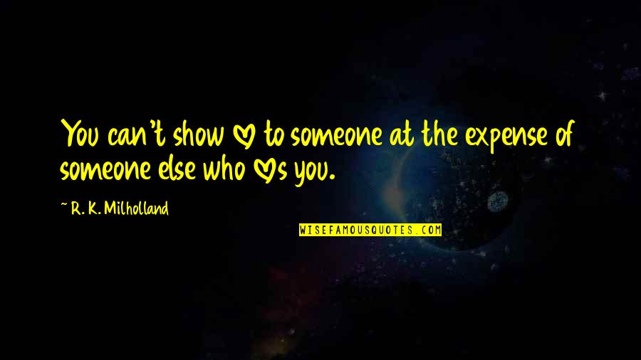 Bohong Inc Quotes By R. K. Milholland: You can't show love to someone at the Bohong Inc Quotes By R. K. Milholland: You can't show love to someone at the