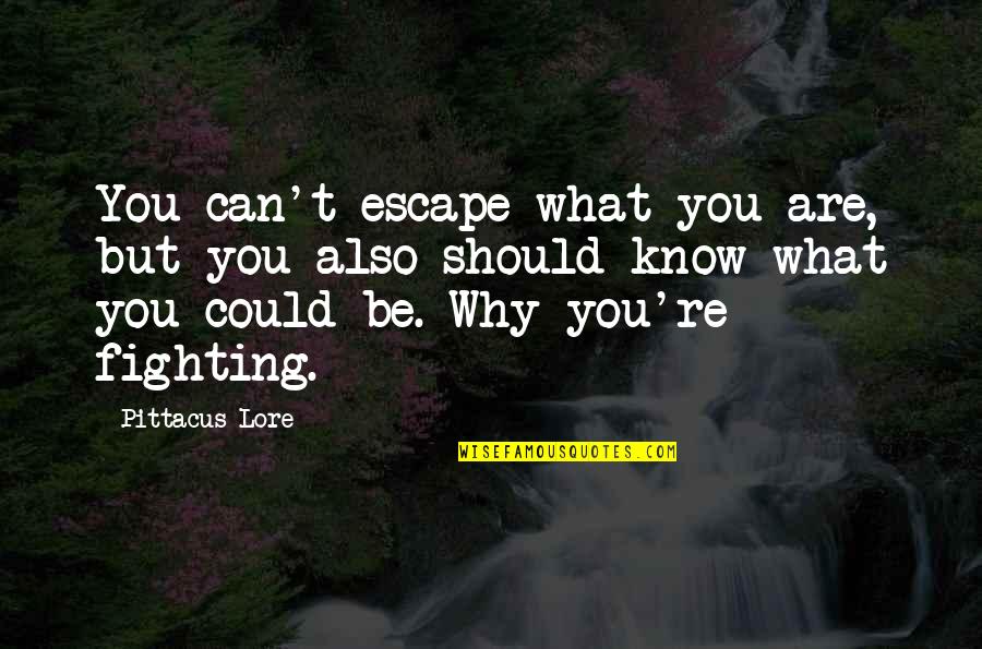 Bohong Sunat Quotes By Pittacus Lore: You can't escape what you are, but you