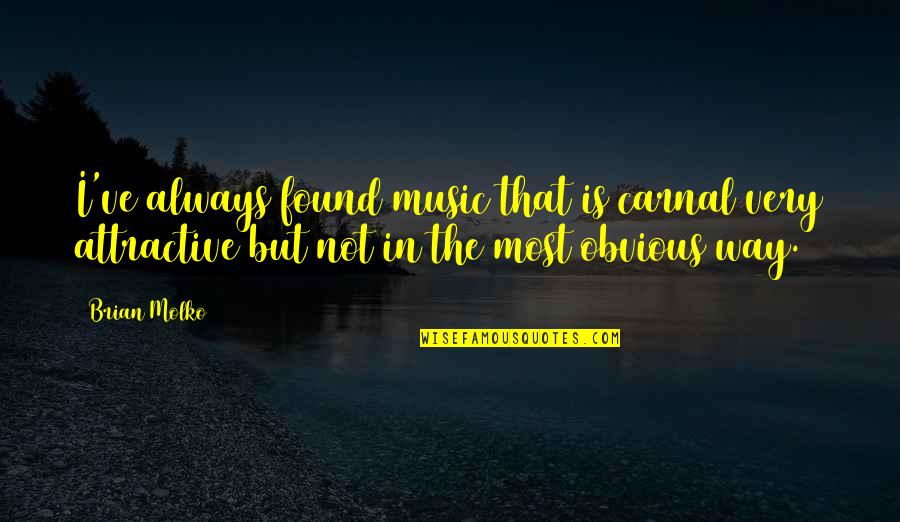 Bohousovo Quotes By Brian Molko: I've always found music that is carnal very