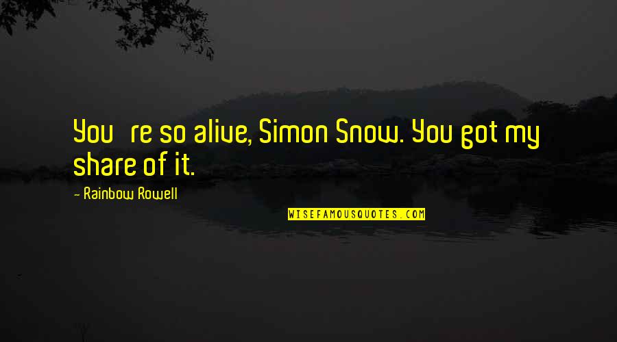Bohousovo Quotes By Rainbow Rowell: You're so alive, Simon Snow. You got my