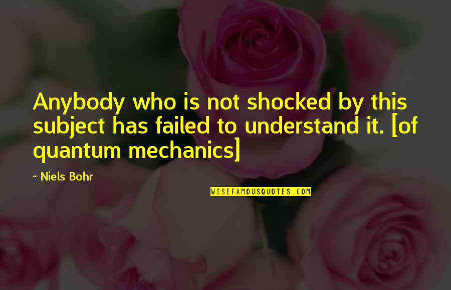 Bohr Quotes By Niels Bohr: Anybody who is not shocked by this subject