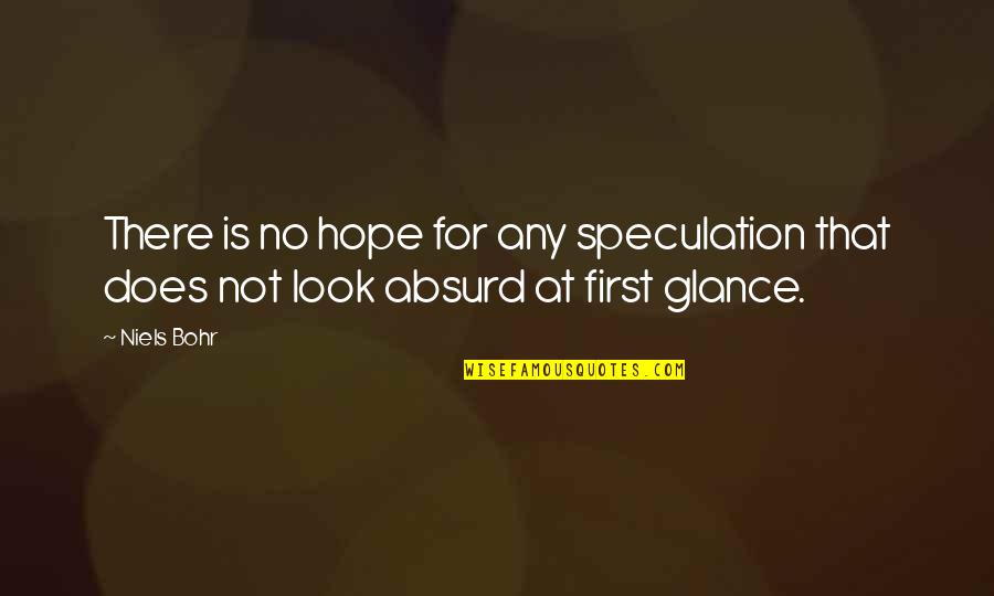 Bohr Quotes By Niels Bohr: There is no hope for any speculation that