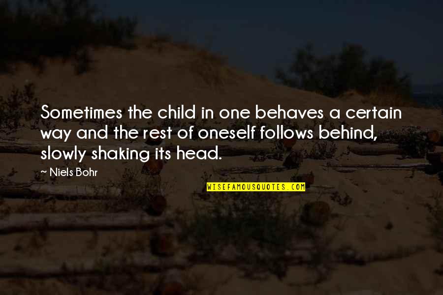Bohr Quotes By Niels Bohr: Sometimes the child in one behaves a certain