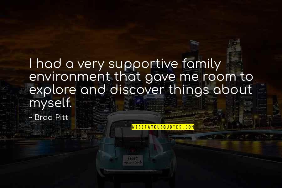 Bohringer Crusher Quotes By Brad Pitt: I had a very supportive family environment that Bohringer Crusher Quotes By Brad Pitt: I had a very supportive family environment that