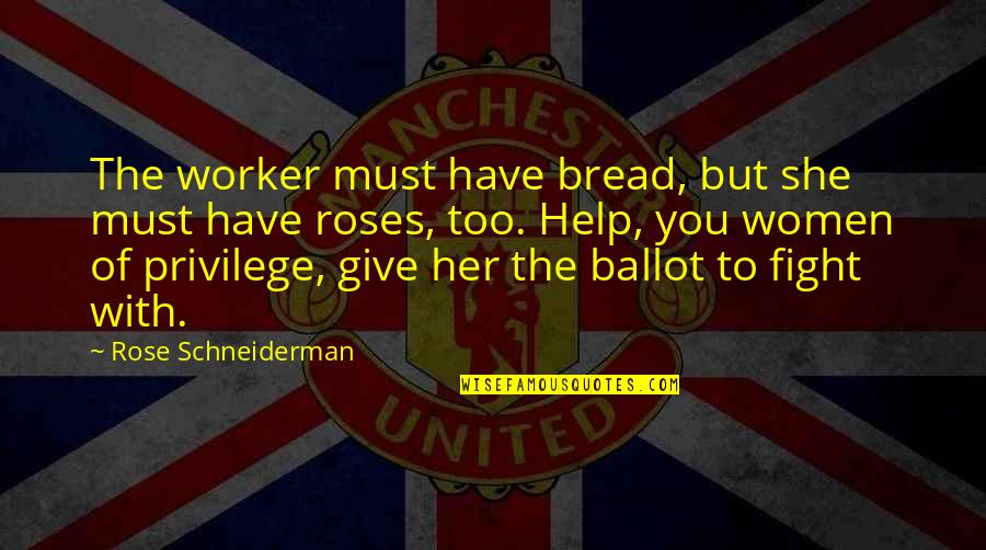 Bohrman Knives Quotes By Rose Schneiderman: The worker must have bread, but she must