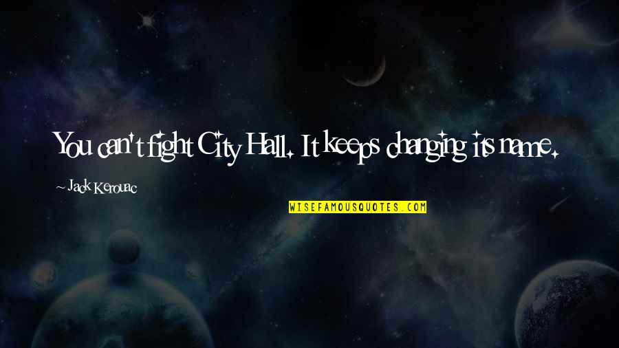 Bohrman Steel Quotes By Jack Kerouac: You can't fight City Hall. It keeps changing Bohrman Steel Quotes By Jack Kerouac: You can't fight City Hall. It keeps changing