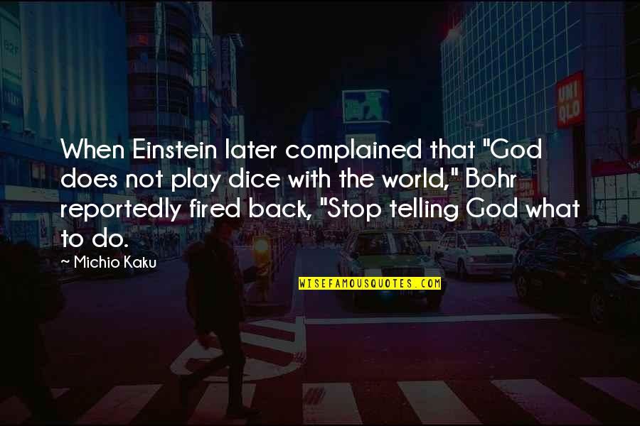 Bohr's Quotes By Michio Kaku: When Einstein later complained that "God does not