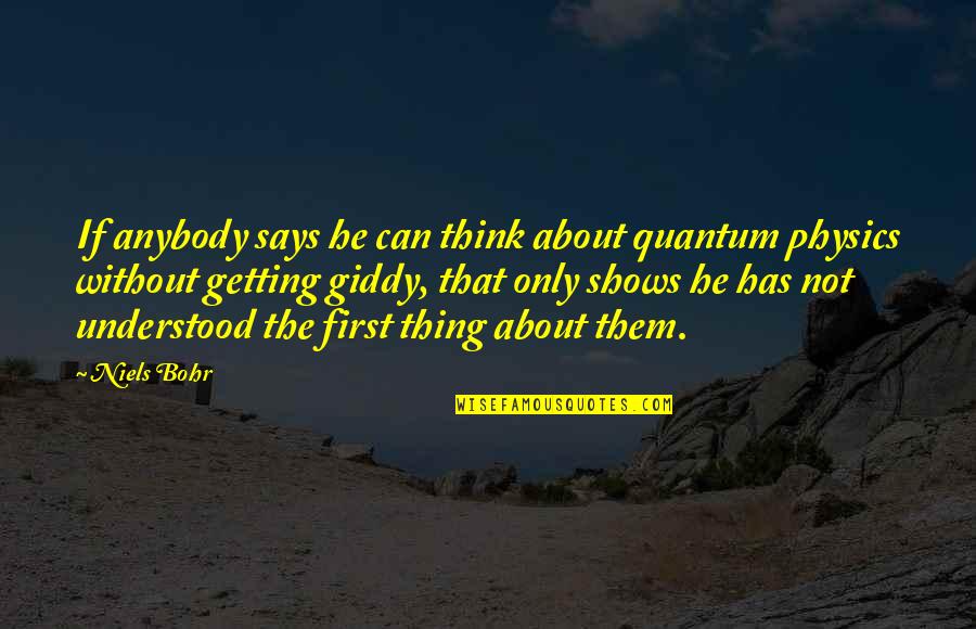 Bohr's Quotes By Niels Bohr: If anybody says he can think about quantum