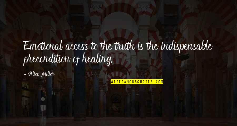 Bohumil Hrabal Wikipedie Quotes By Alice Miller: Emotional access to the truth is the indispensable