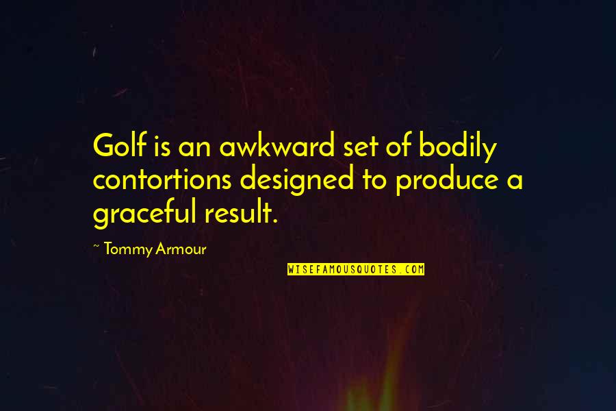 Bohumil Jukl Quotes By Tommy Armour: Golf is an awkward set of bodily contortions