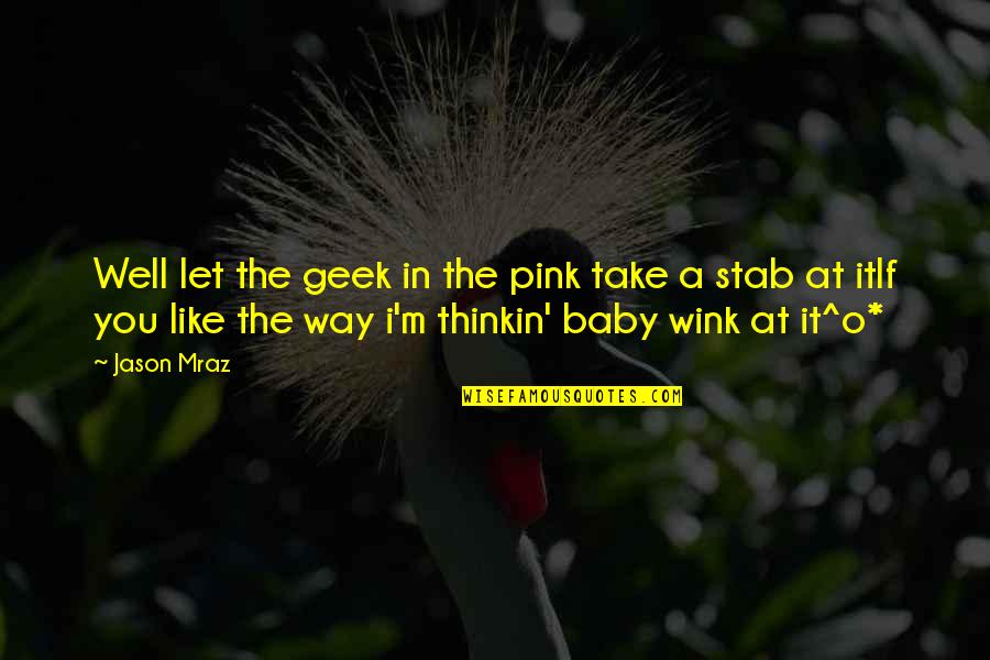 Bohunkus Quotes By Jason Mraz: Well let the geek in the pink take