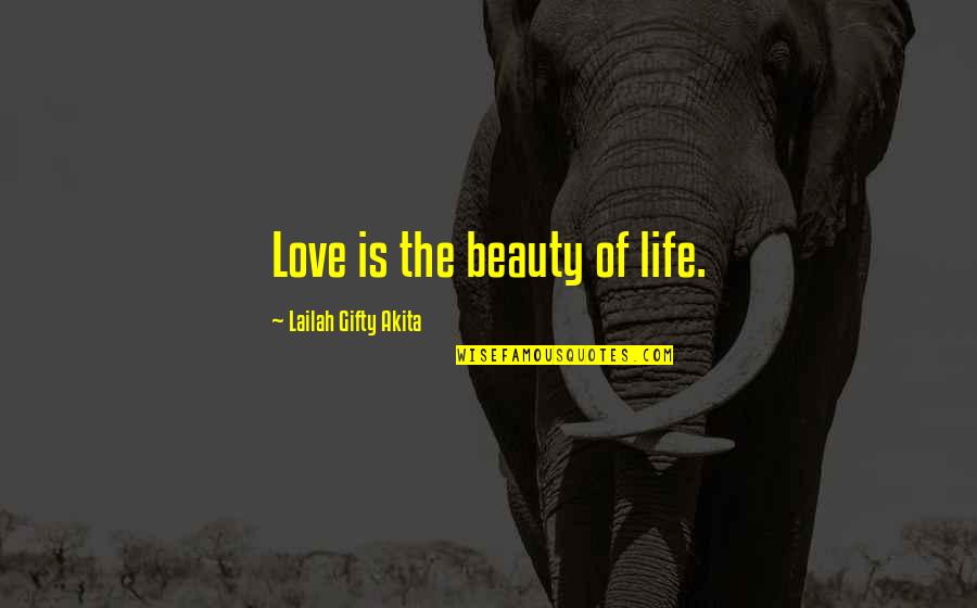 Bohunkus Quotes By Lailah Gifty Akita: Love is the beauty of life.