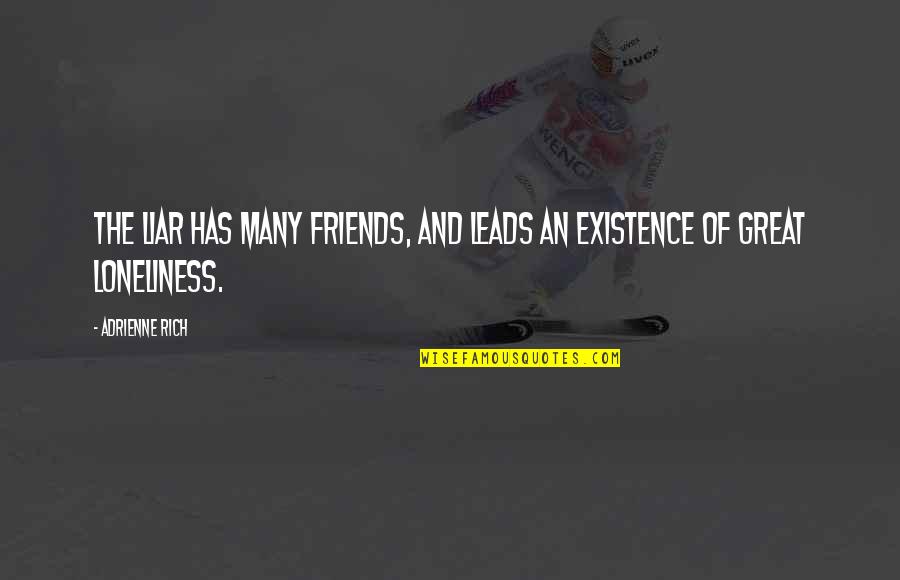 Boianai Quotes By Adrienne Rich: The liar has many friends, and leads an