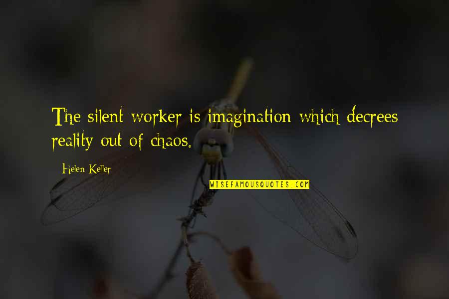 Boidal Quotes By Helen Keller: The silent worker is imagination which decrees reality