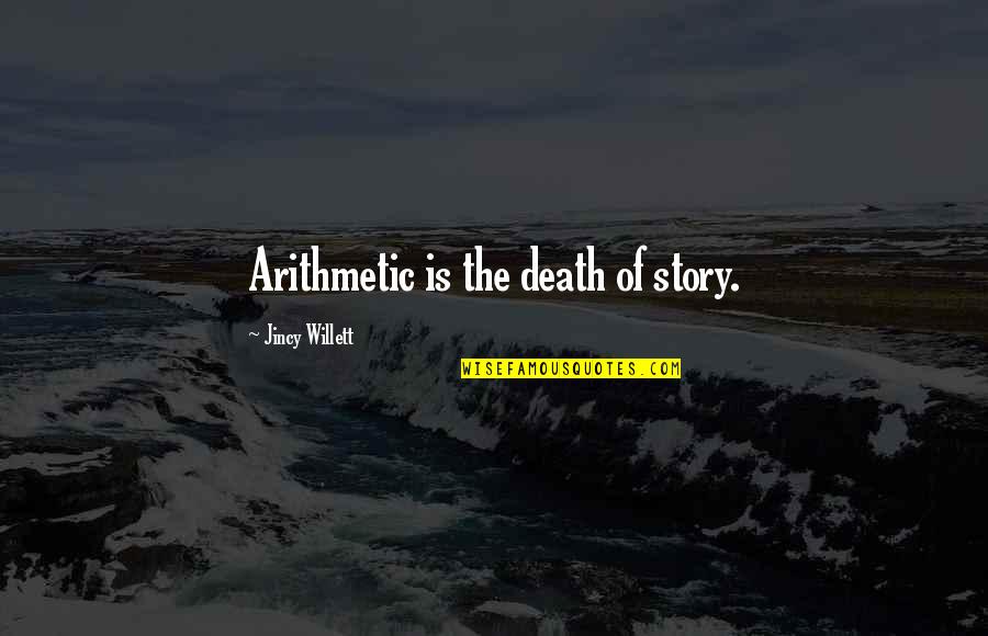 Boidal Quotes By Jincy Willett: Arithmetic is the death of story.