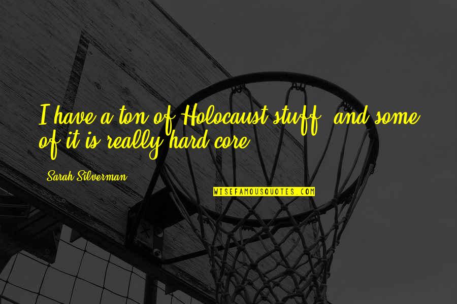 Boigelot Carrelage Quotes By Sarah Silverman: I have a ton of Holocaust stuff, and Boigelot Carrelage Quotes By Sarah Silverman: I have a ton of Holocaust stuff, and