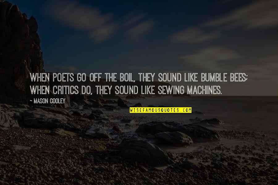 Boil Best Quotes By Mason Cooley: When poets go off the boil, they sound
