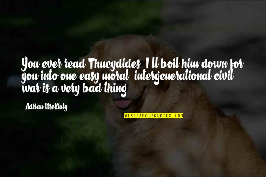 Boil Quotes By Adrian McKinty: You ever read Thucydides? I'll boil him down