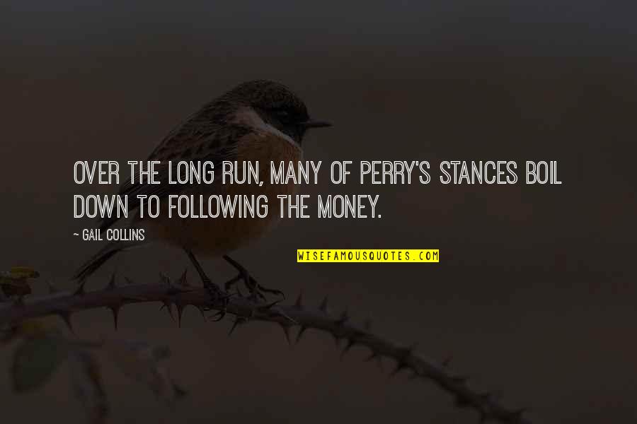Boil Quotes By Gail Collins: Over the long run, many of Perry's stances Boil Quotes By Gail Collins: Over the long run, many of Perry's stances