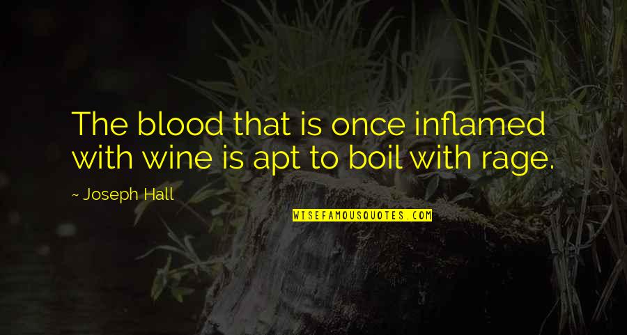 Boil Quotes By Joseph Hall: The blood that is once inflamed with wine Boil Quotes By Joseph Hall: The blood that is once inflamed with wine