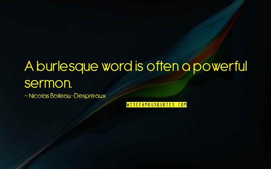 Boileau Despreaux Quotes By Nicolas Boileau-Despreaux: A burlesque word is often a powerful sermon.