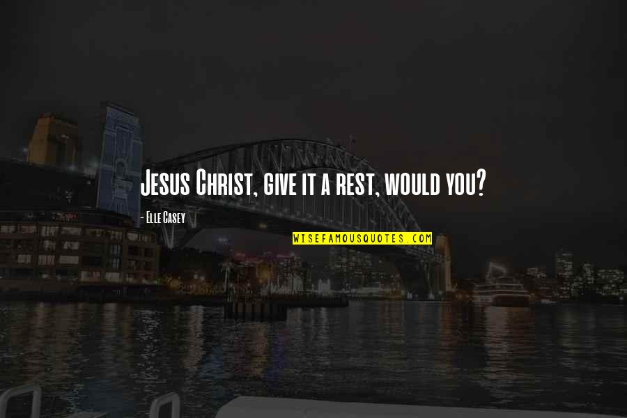 Boileau Wikipedia Quotes By Elle Casey: Jesus Christ, give it a rest, would you? Boileau Wikipedia Quotes By Elle Casey: Jesus Christ, give it a rest, would you?
