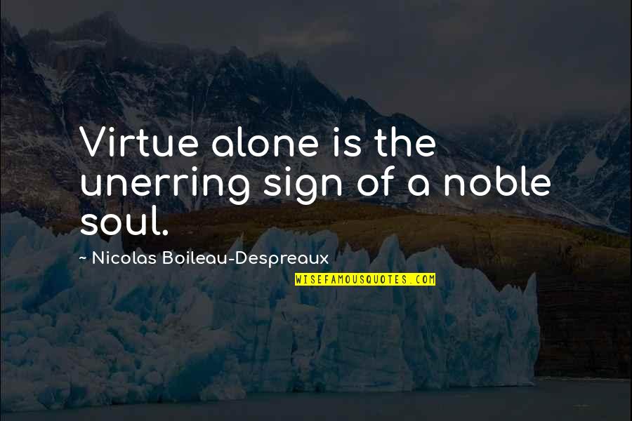 Boileau's Quotes By Nicolas Boileau-Despreaux: Virtue alone is the unerring sign of a