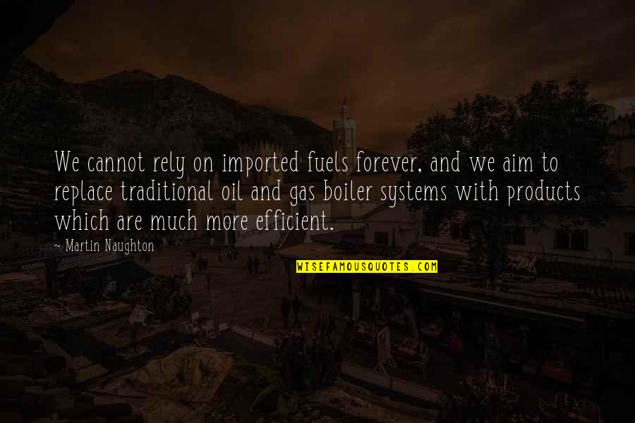 Boiler Quotes By Martin Naughton: We cannot rely on imported fuels forever, and