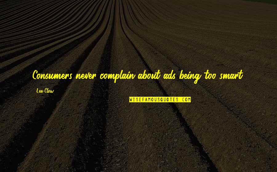 Boilermaker Quotes By Lee Clow: Consumers never complain about ads being too smart.