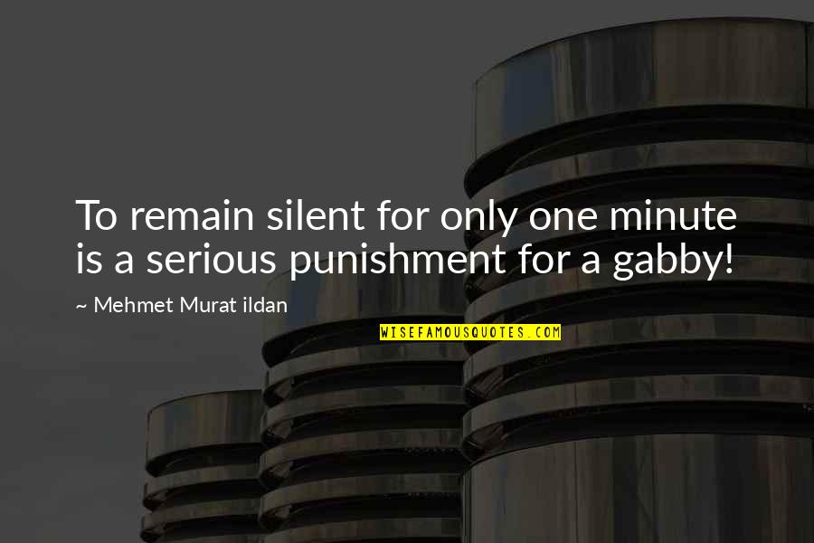 Boilermaker Quotes By Mehmet Murat Ildan: To remain silent for only one minute is