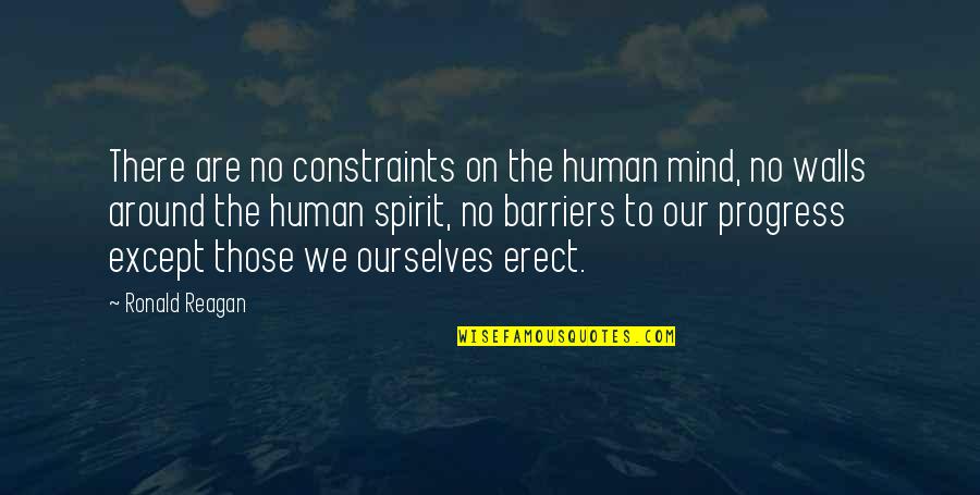 Boilermaker Quotes By Ronald Reagan: There are no constraints on the human mind,