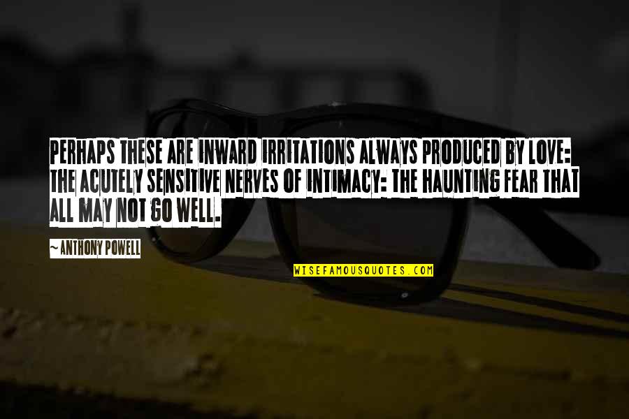Boilermakers 146 Quotes By Anthony Powell: Perhaps these are inward irritations always produced by Boilermakers 146 Quotes By Anthony Powell: Perhaps these are inward irritations always produced by