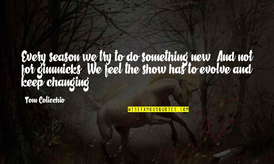 Boiling And Condensation Quotes By Tom Colicchio: Every season we try to do something new.