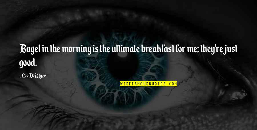 Boiling And Melting Quotes By Lee DeWyze: Bagel in the morning is the ultimate breakfast