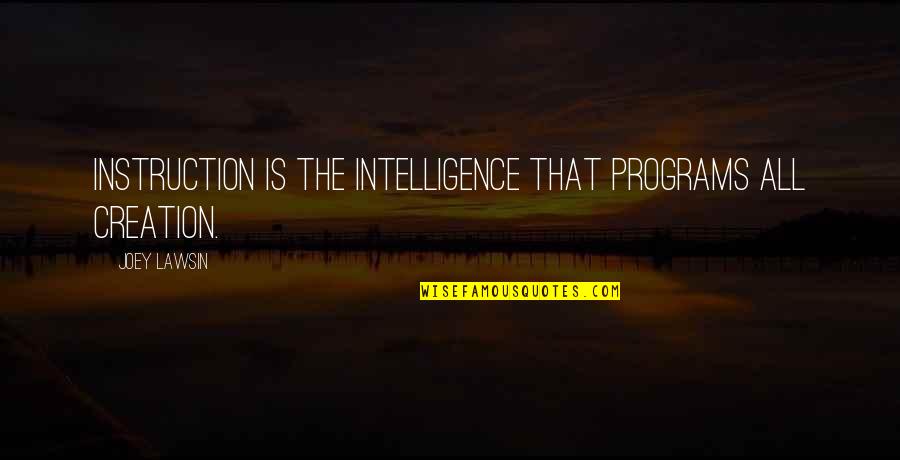 Boiling Hot Quotes By Joey Lawsin: Instruction is the Intelligence that programs all creation.