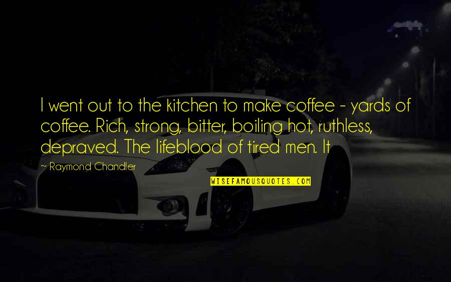 Boiling Hot Quotes By Raymond Chandler: I went out to the kitchen to make