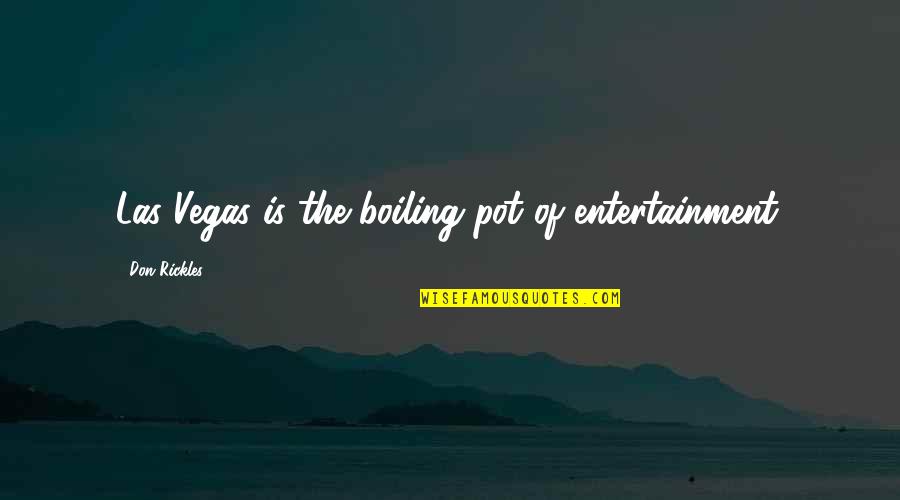 Boiling Pot Quotes By Don Rickles: Las Vegas is the boiling pot of entertainment.