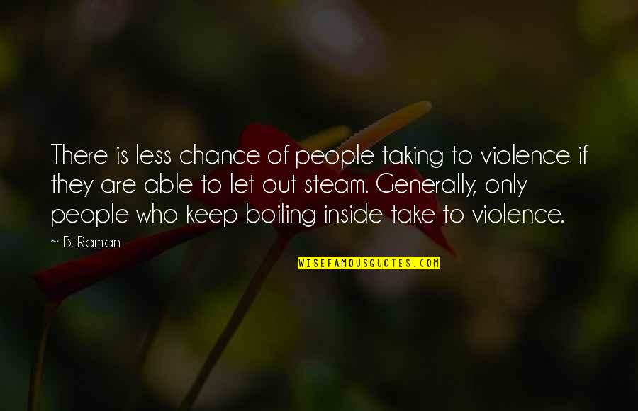 Boiling Quotes By B. Raman: There is less chance of people taking to