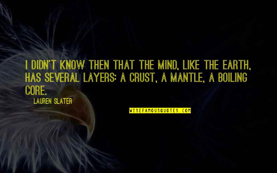 Boiling Quotes By Lauren Slater: I didn't know then that the mind, like